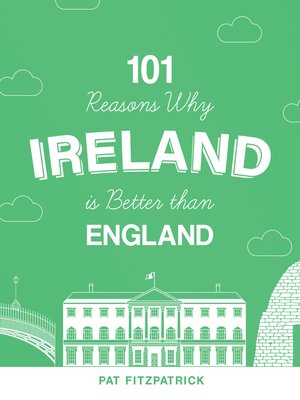 cover image of 101 Reasons Why Ireland Is Better Than England